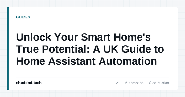 Unlock Your Smart Home's True Potential: A UK Guide to Home Assistant Automation