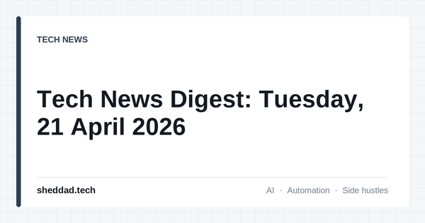 Tech News Digest: Tuesday, 21 April 2026