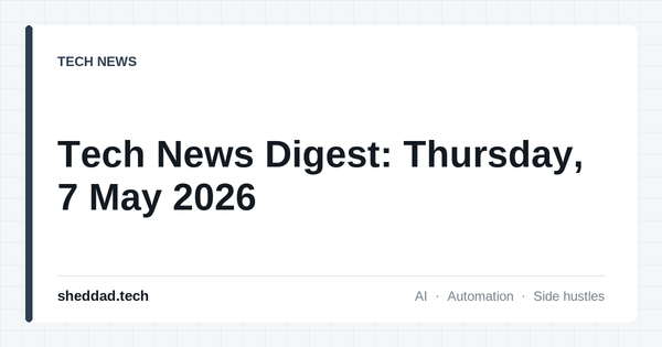 Tech News Digest: Thursday, 7 May 2026