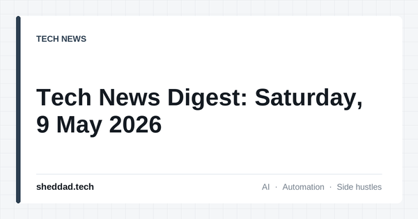 Tech News Digest: Saturday, 9 May 2026