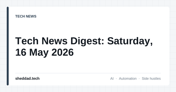 Tech News Digest: Saturday, 16 May 2026