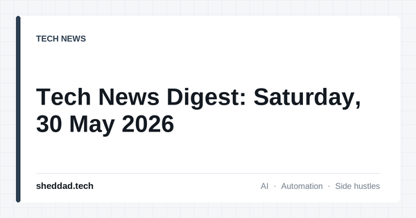 Tech News Digest: Saturday, 30 May 2026