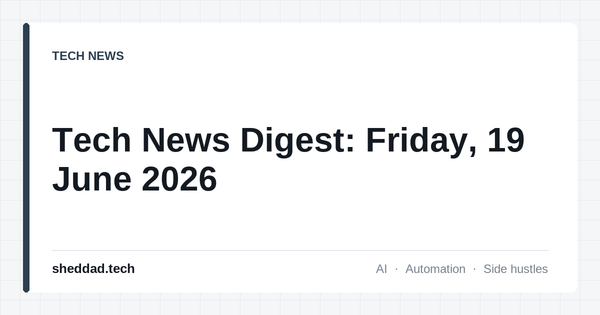 Tech News Digest: Friday, 19 June 2026