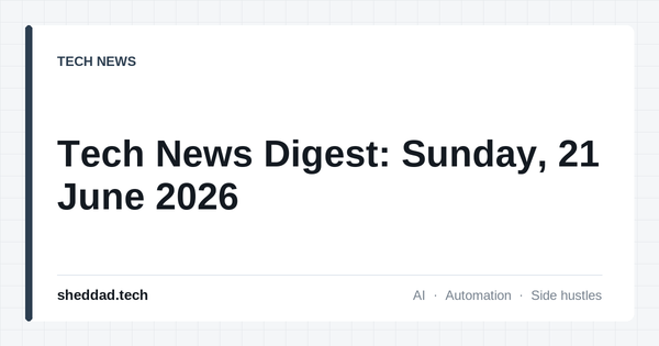 Tech News Digest: Sunday, 21 June 2026