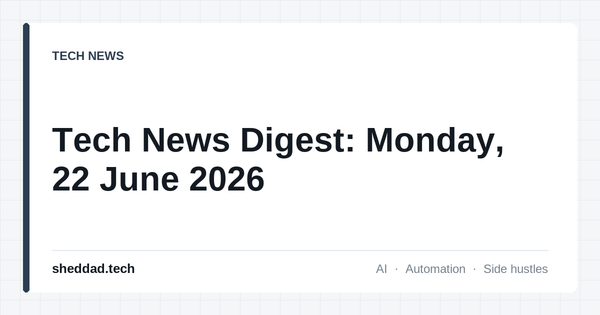 Tech News Digest: Monday, 22 June 2026