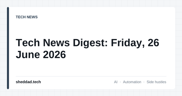 Tech News Digest: Friday, 26 June 2026