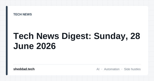 Tech News Digest: Sunday, 28 June 2026