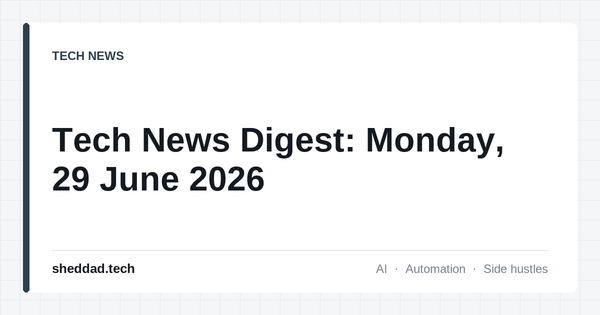 Tech News Digest: Monday, 29 June 2026