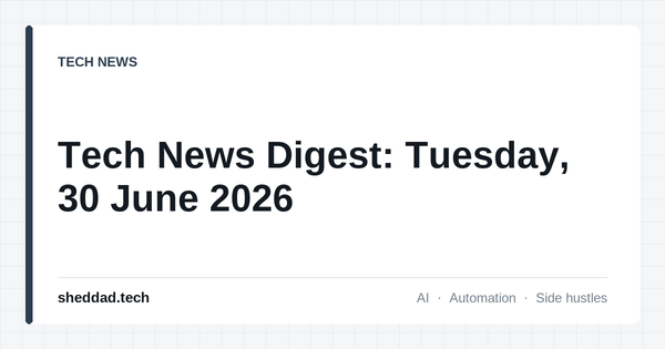Tech News Digest: Tuesday, 30 June 2026