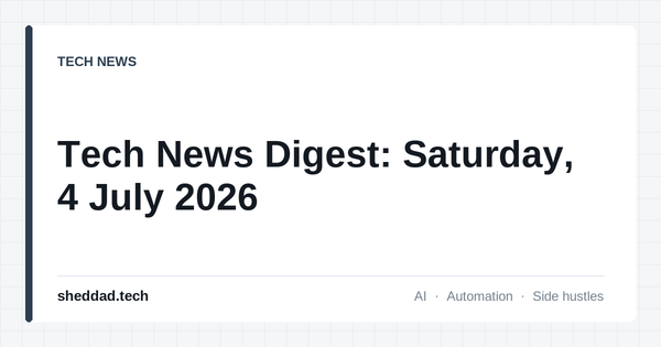 Tech News Digest: Saturday, 4 July 2026