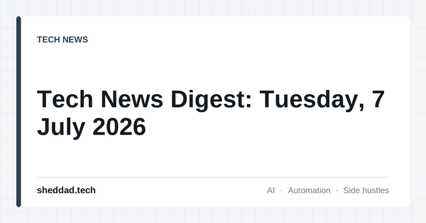 Tech News Digest: Tuesday, 7 July 2026