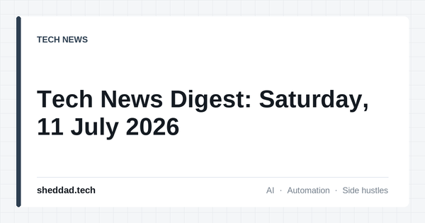 Tech News Digest: Saturday, 11 July 2026