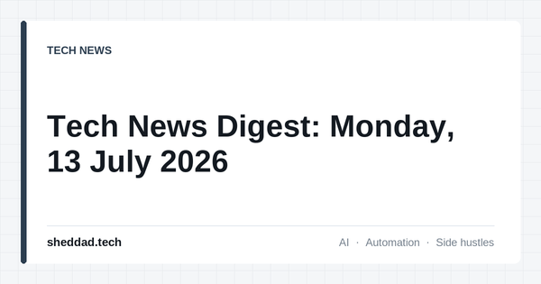 Tech News Digest: Monday, 13 July 2026