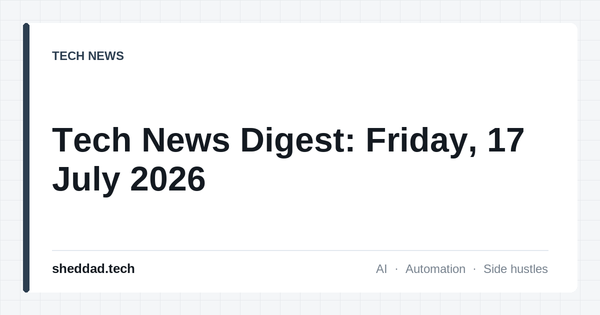Tech News Digest: Friday, 17 July 2026