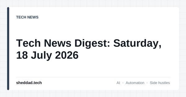 Tech News Digest: Saturday, 18 July 2026