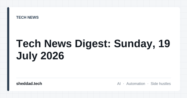Tech News Digest: Sunday, 19 July 2026