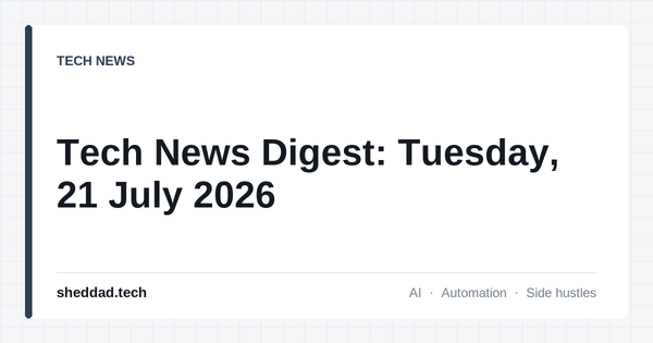 Tech News Digest: Tuesday, 21 July 2026