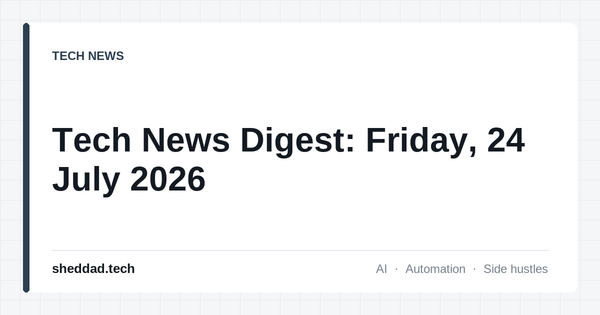 Tech News Digest: Friday, 24 July 2026