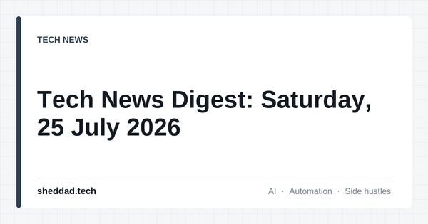 Tech News Digest: Saturday, 25 July 2026