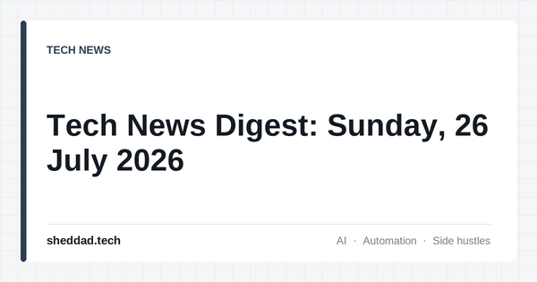 Tech News Digest: Sunday, 26 July 2026