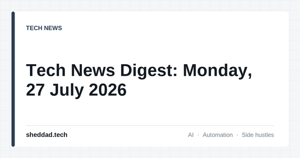 Tech News Digest: Monday, 27 July 2026