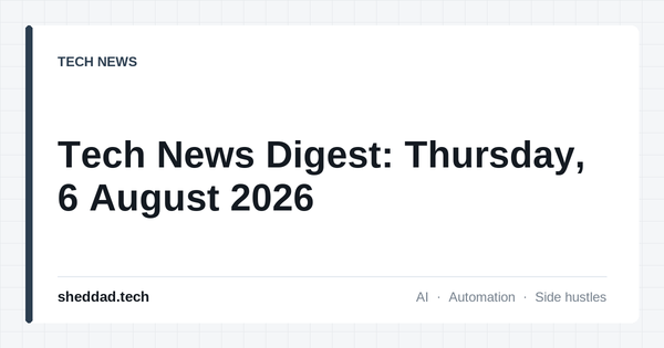 Tech News Digest: Thursday, 6 August 2026