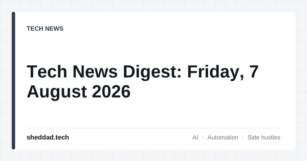 Tech News Digest: Friday, 7 August 2026