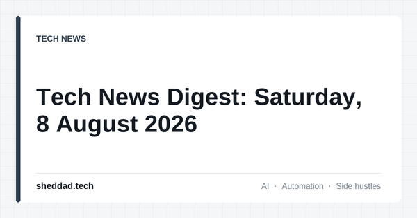 Tech News Digest: Saturday, 8 August 2026