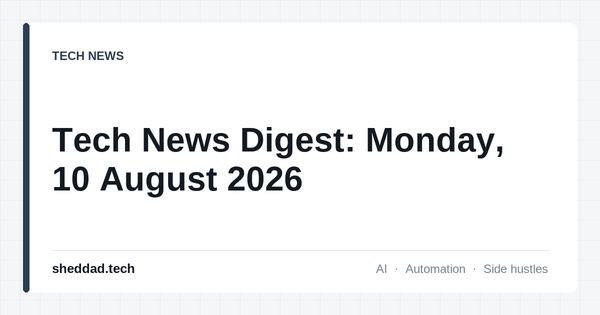Tech News Digest: Monday, 10 August 2026
