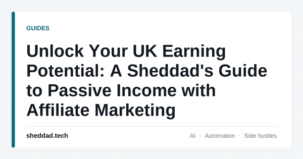 Unlock Your UK Earning Potential: A Sheddad's Guide to Passive Income with Affiliate Marketing